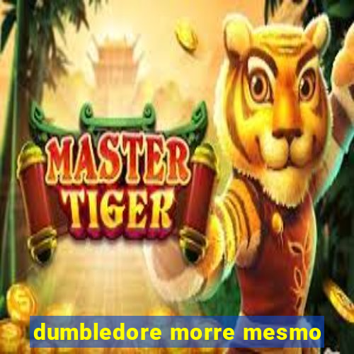 dumbledore morre mesmo